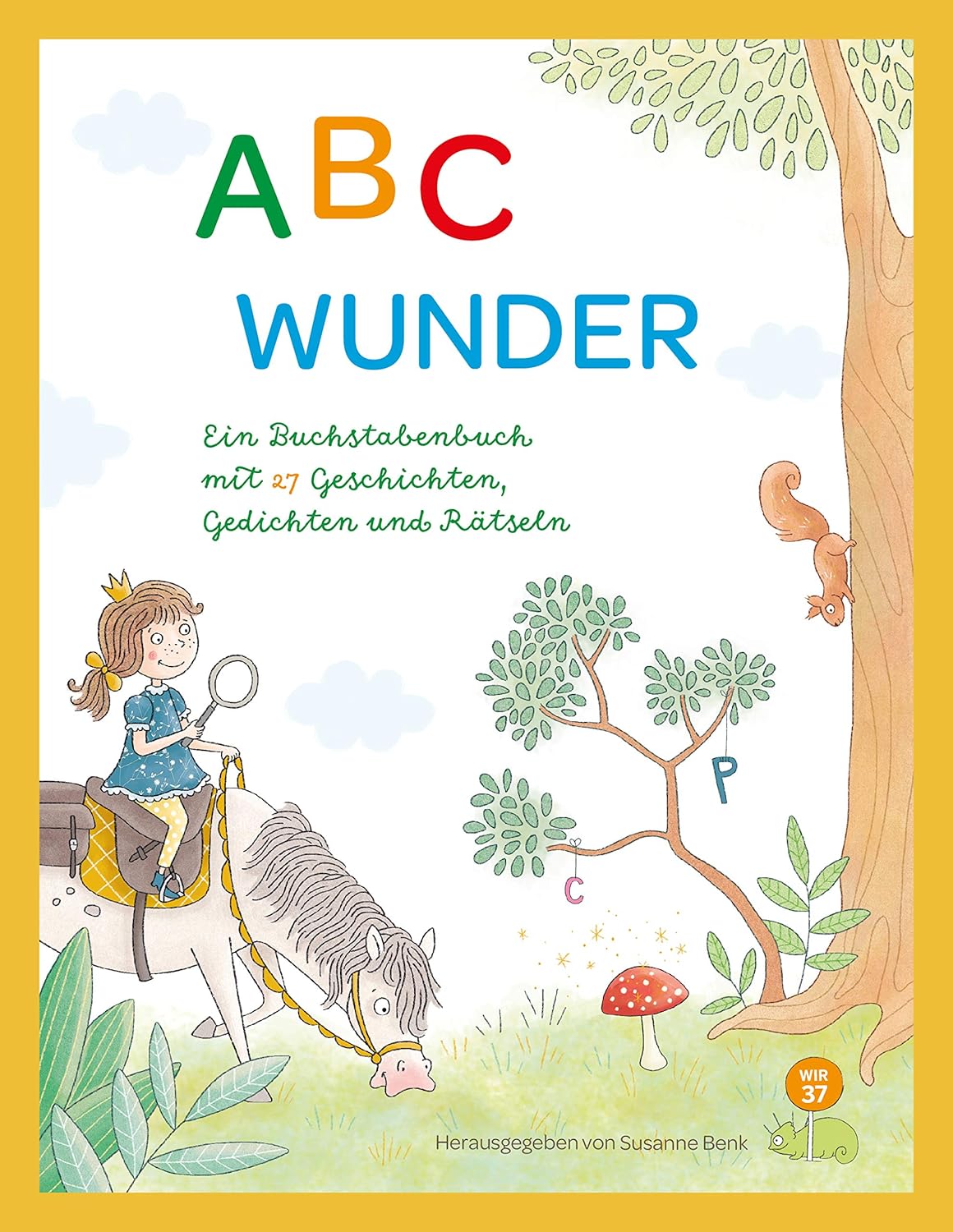 ABC WUNDER: Ein Buchstabenbuch mit 27 Geschichten, Gedichten und Rätseln